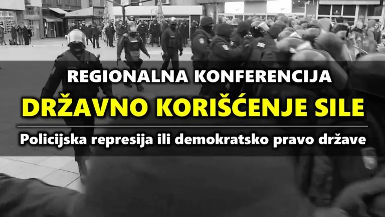 KONFERENCIJA: DRŽAVNO KORIŠĆENJE SILE (POLICIJSKA REPRESIJA ILI DEMOKRATSKO PRAVO DRŽAVE)